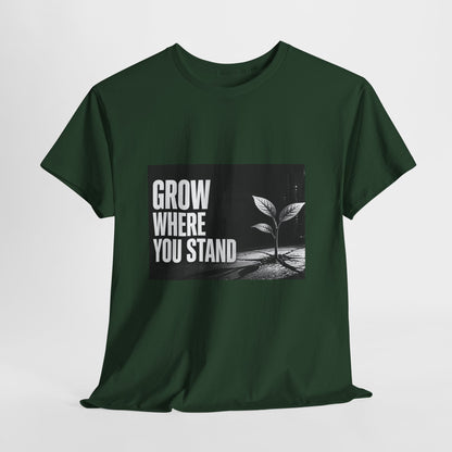 Grow Where You Stand - Cotton T-Shirt