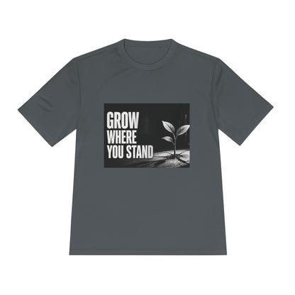 Grow Where You Stand - Moisture Wicking T-Shirt