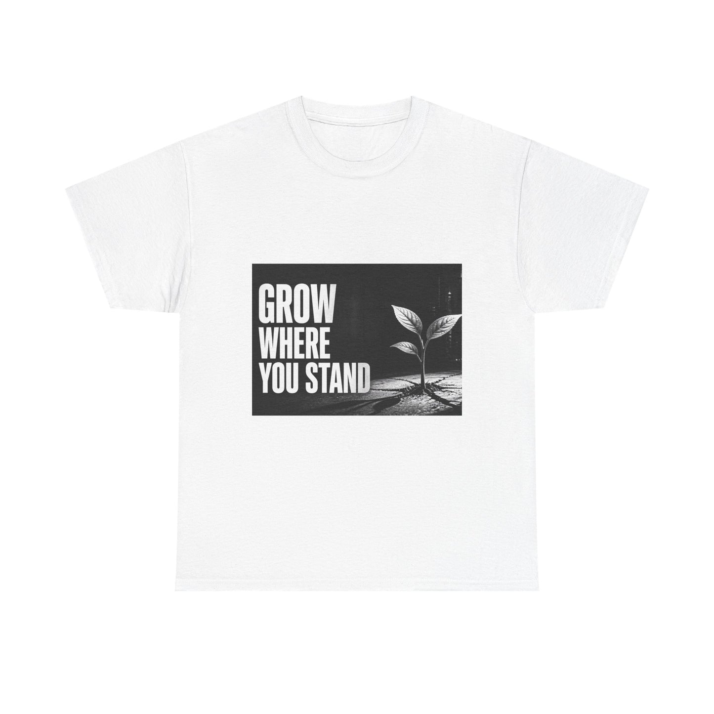 Grow Where You Stand - Cotton T-Shirt