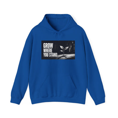 Grow Where You Stand - Hoodie