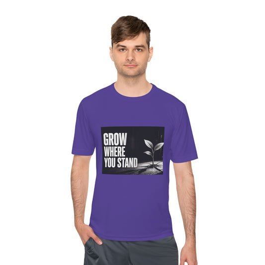 Grow Where You Stand - Moisture Wicking T-Shirt