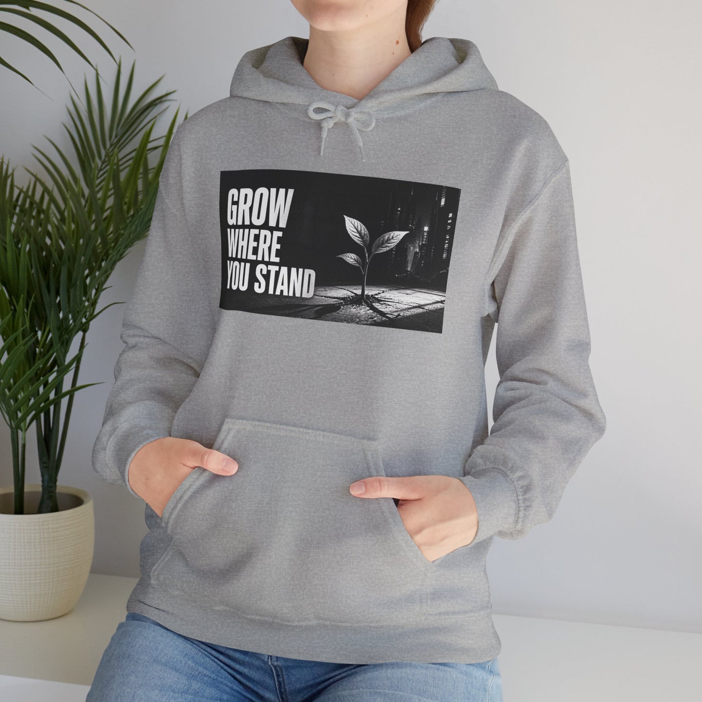 Grow Where You Stand - Hoodie