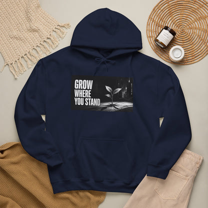 Grow Where You Stand - Hoodie