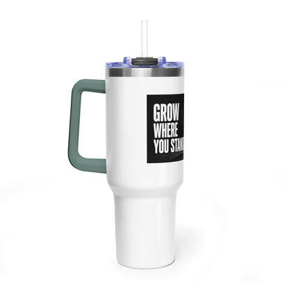 Grow Where You Stand - 40oz Vacuum Tumbler