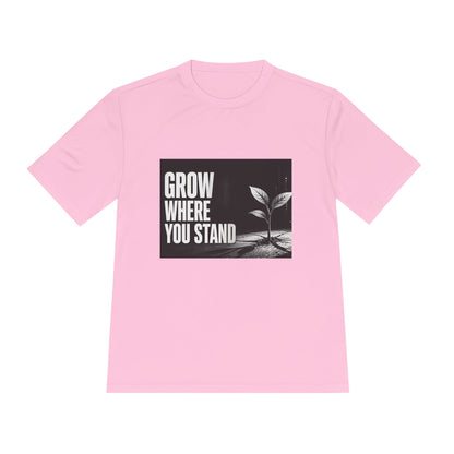Grow Where You Stand - Moisture Wicking T-Shirt