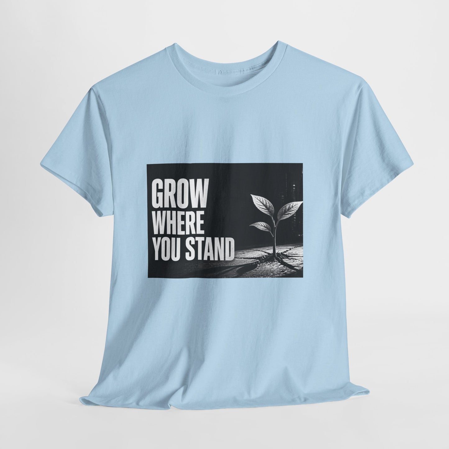 Grow Where You Stand - Cotton T-Shirt