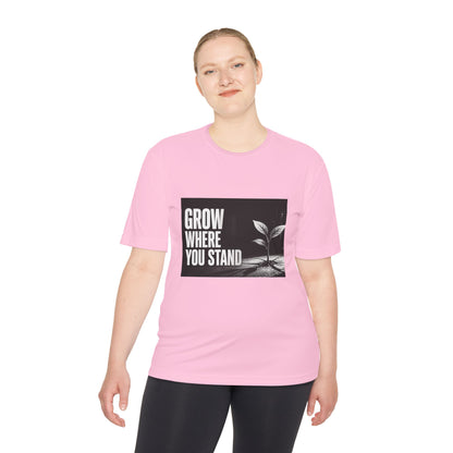 Grow Where You Stand - Moisture Wicking T-Shirt