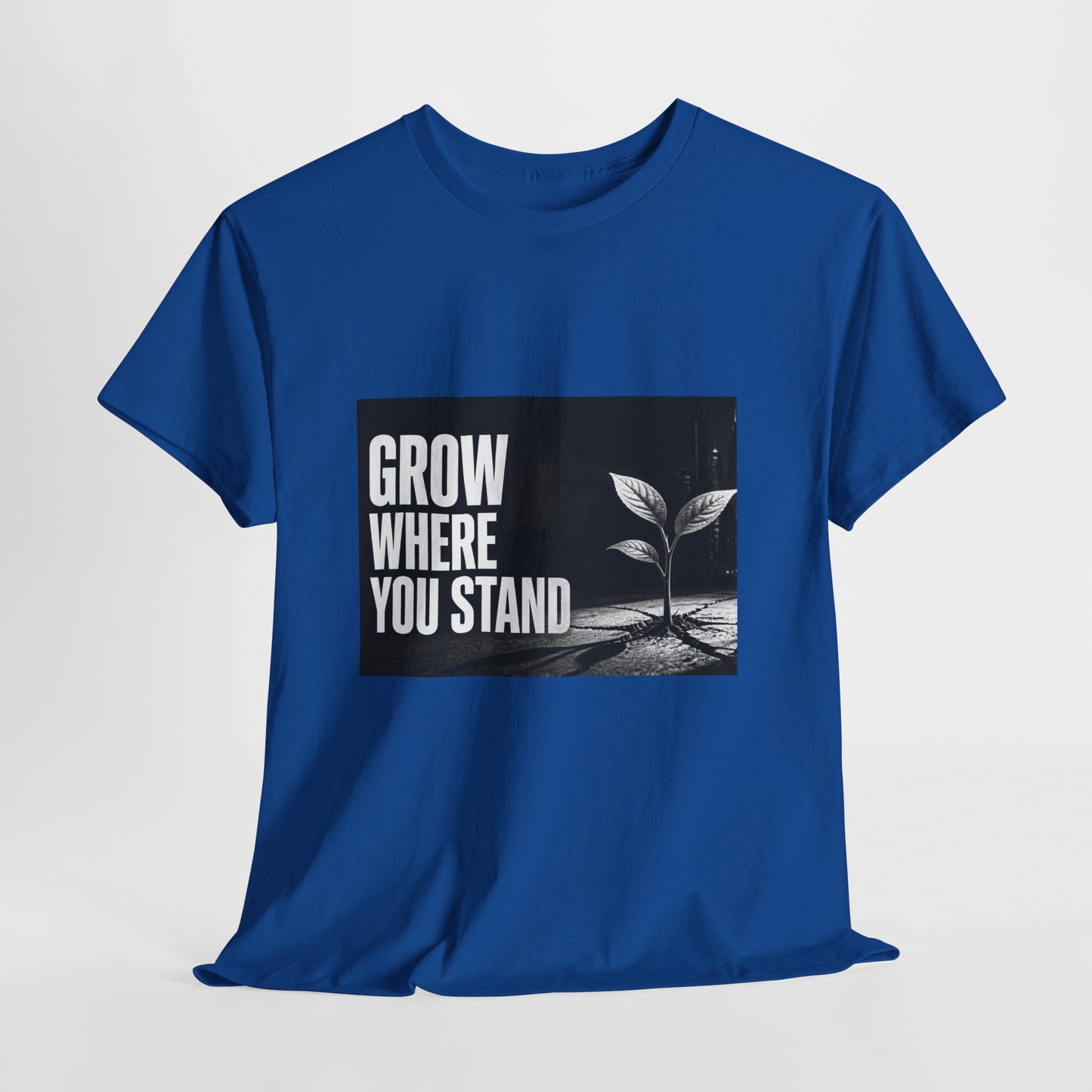 Grow Where You Stand - Cotton T-Shirt