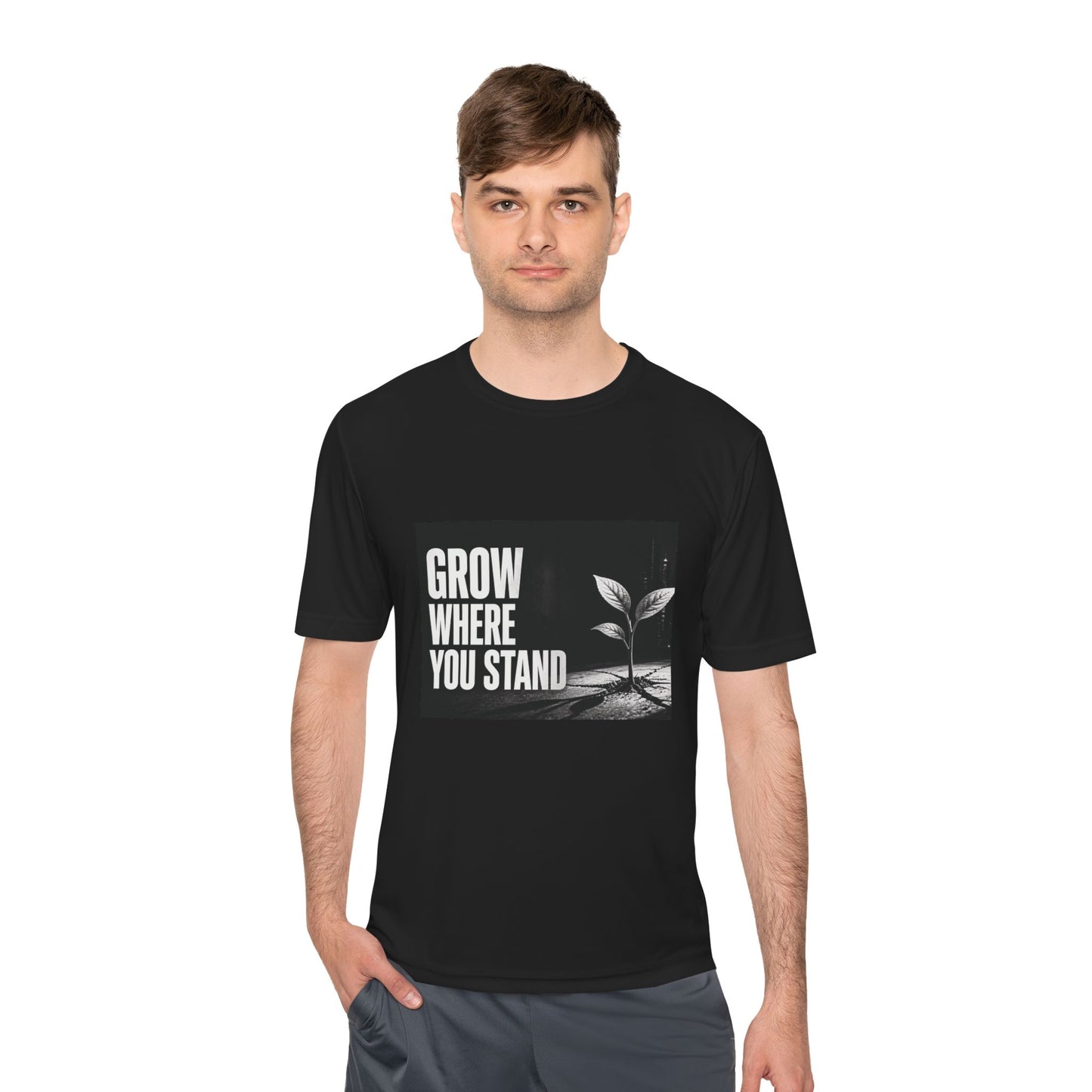 Grow Where You Stand - Moisture Wicking T-Shirt