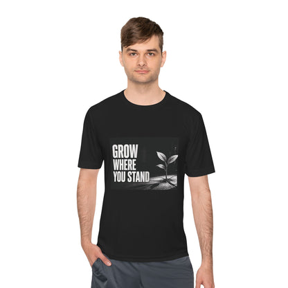 Grow Where You Stand - Moisture Wicking T-Shirt