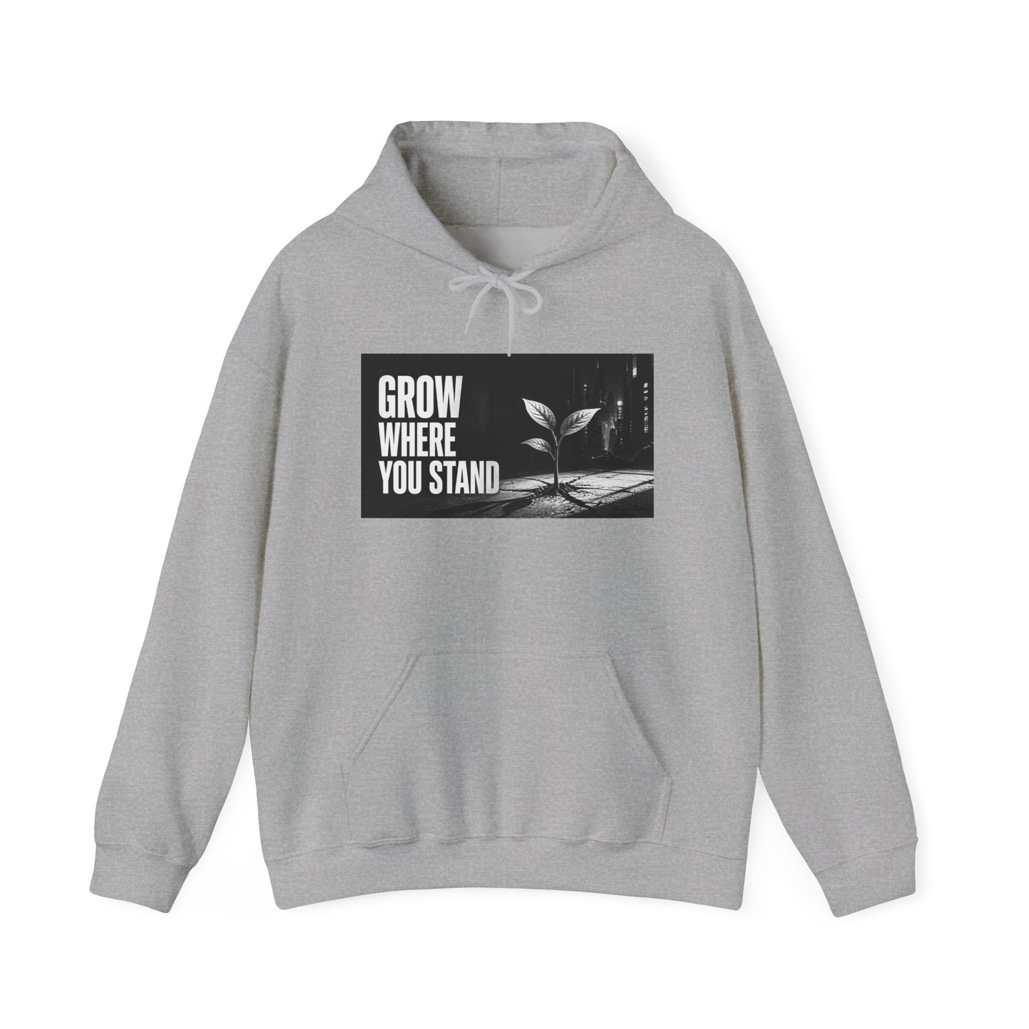 Grow Where You Stand - Hoodie