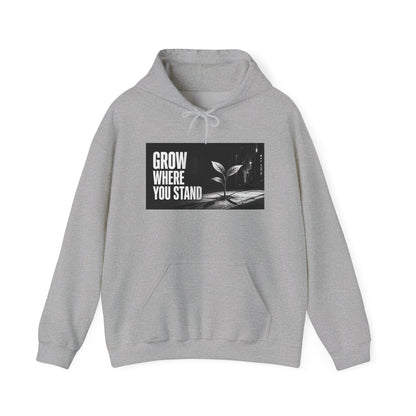 Grow Where You Stand - Hoodie