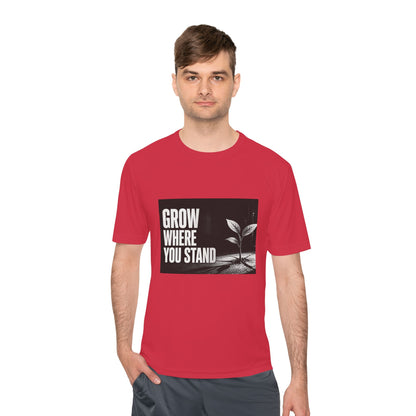 Grow Where You Stand - Moisture Wicking T-Shirt