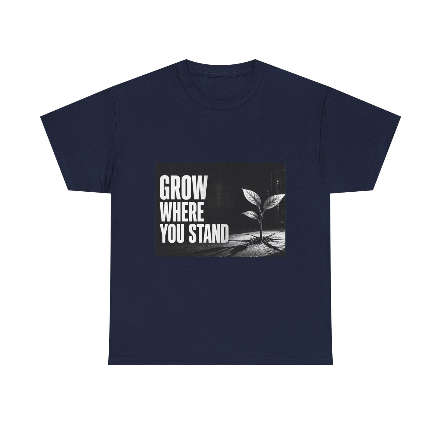Grow Where You Stand - Cotton T-Shirt