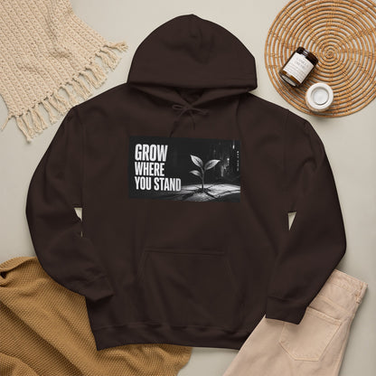 Grow Where You Stand - Hoodie