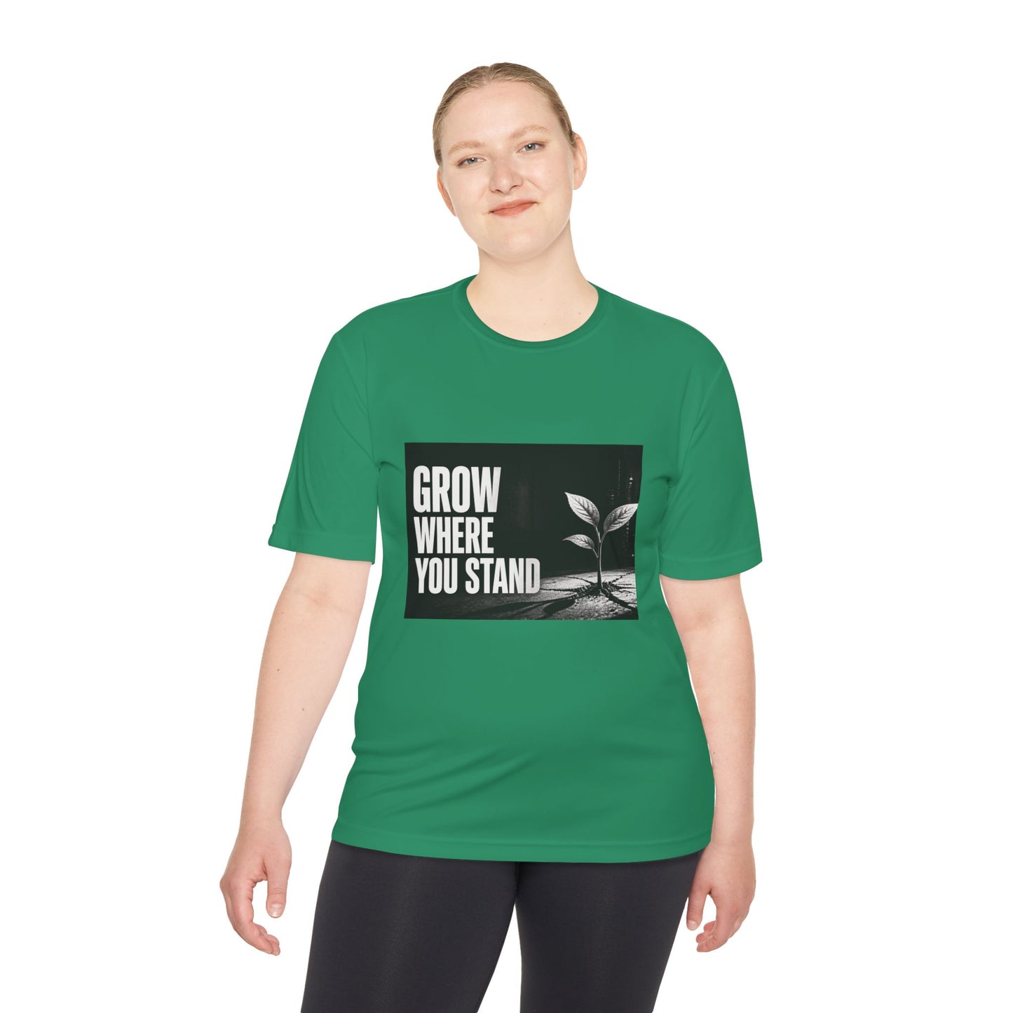 Grow Where You Stand - Moisture Wicking T-Shirt