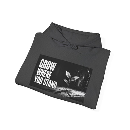 Grow Where You Stand - Hoodie