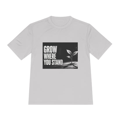 Grow Where You Stand - Moisture Wicking T-Shirt