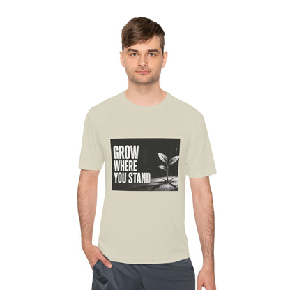 Grow Where You Stand - Moisture Wicking T-Shirt