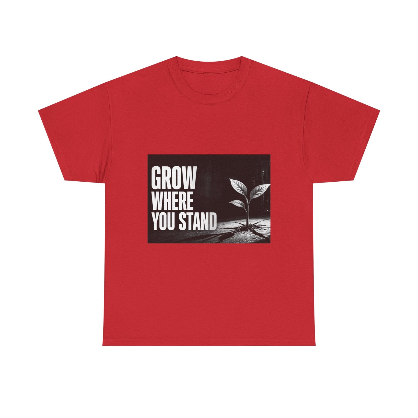 Grow Where You Stand - Cotton T-Shirt
