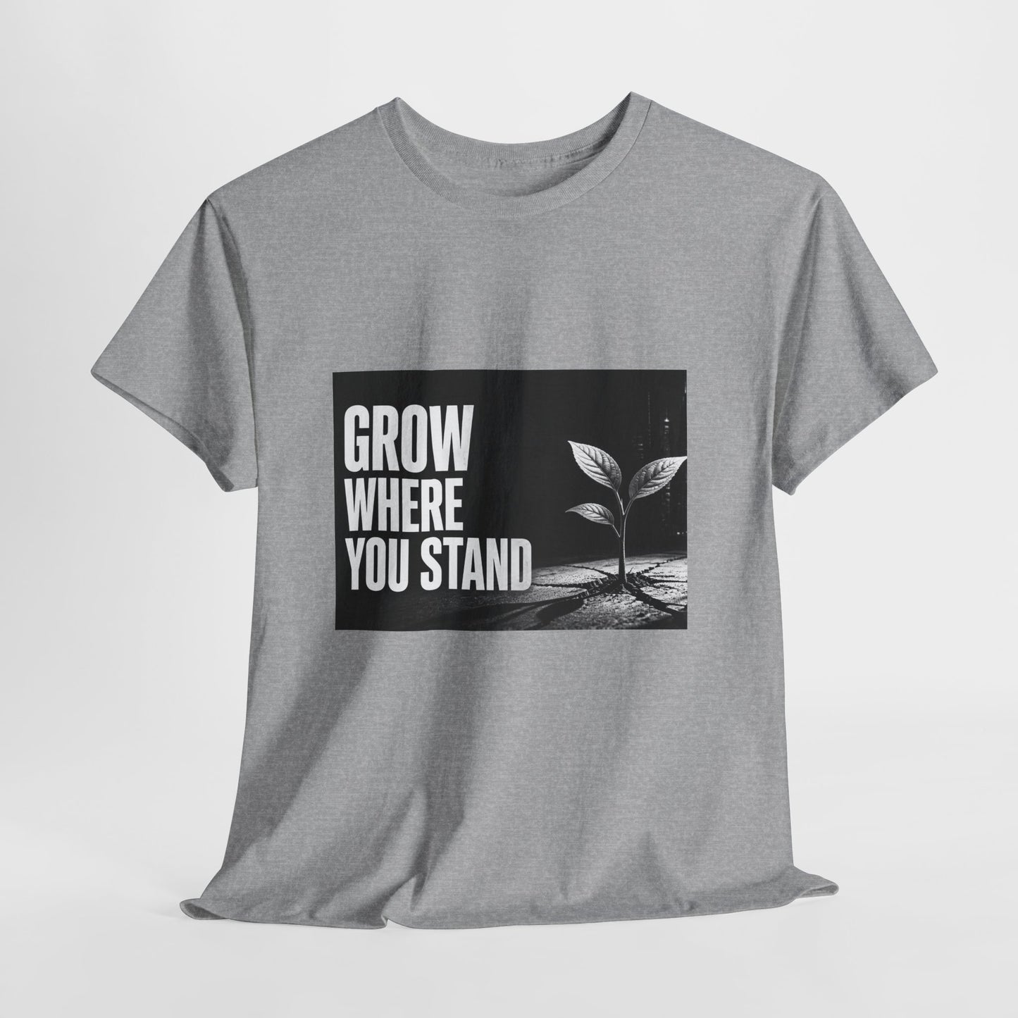 Grow Where You Stand - Cotton T-Shirt