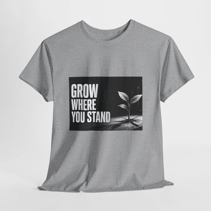 Grow Where You Stand - Cotton T-Shirt