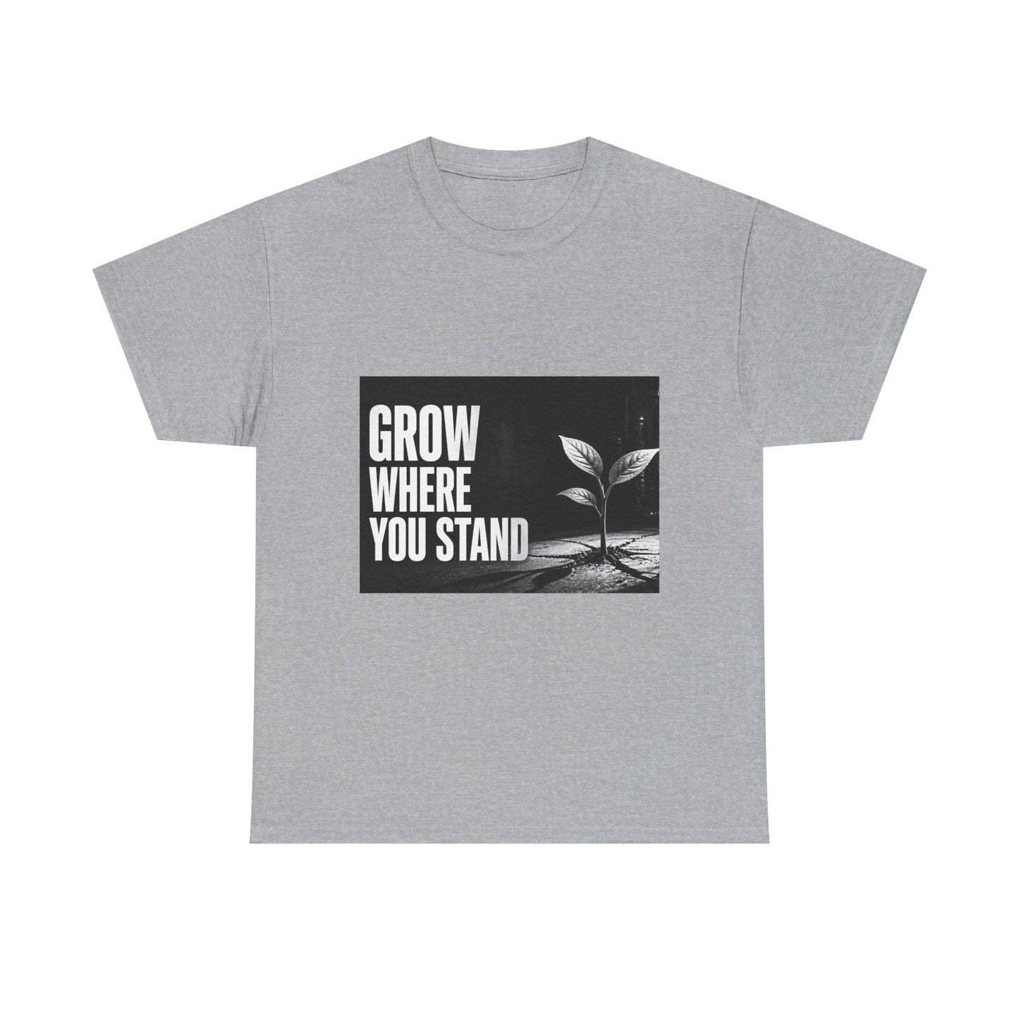 Grow Where You Stand - Cotton T-Shirt