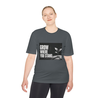Grow Where You Stand - Moisture Wicking T-Shirt
