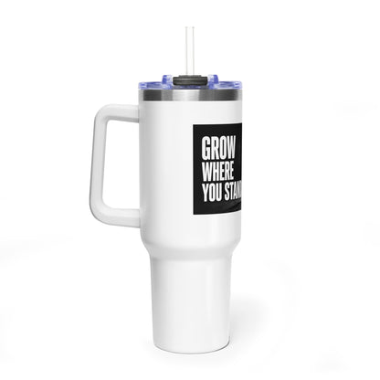 Grow Where You Stand - 40oz Vacuum Tumbler