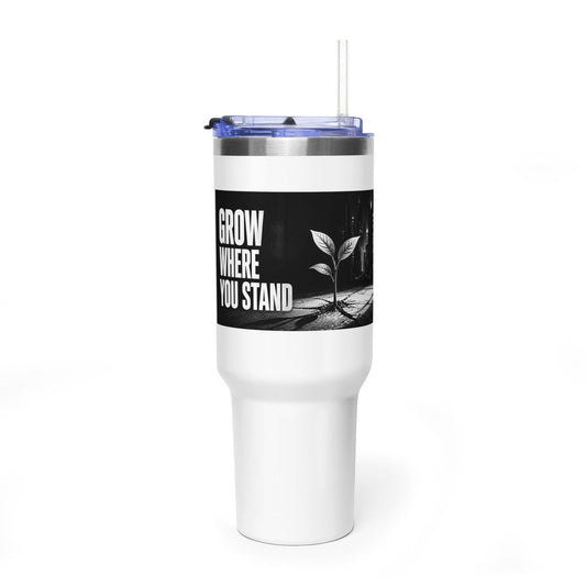 Grow Where You Stand - 40oz Vacuum Tumbler
