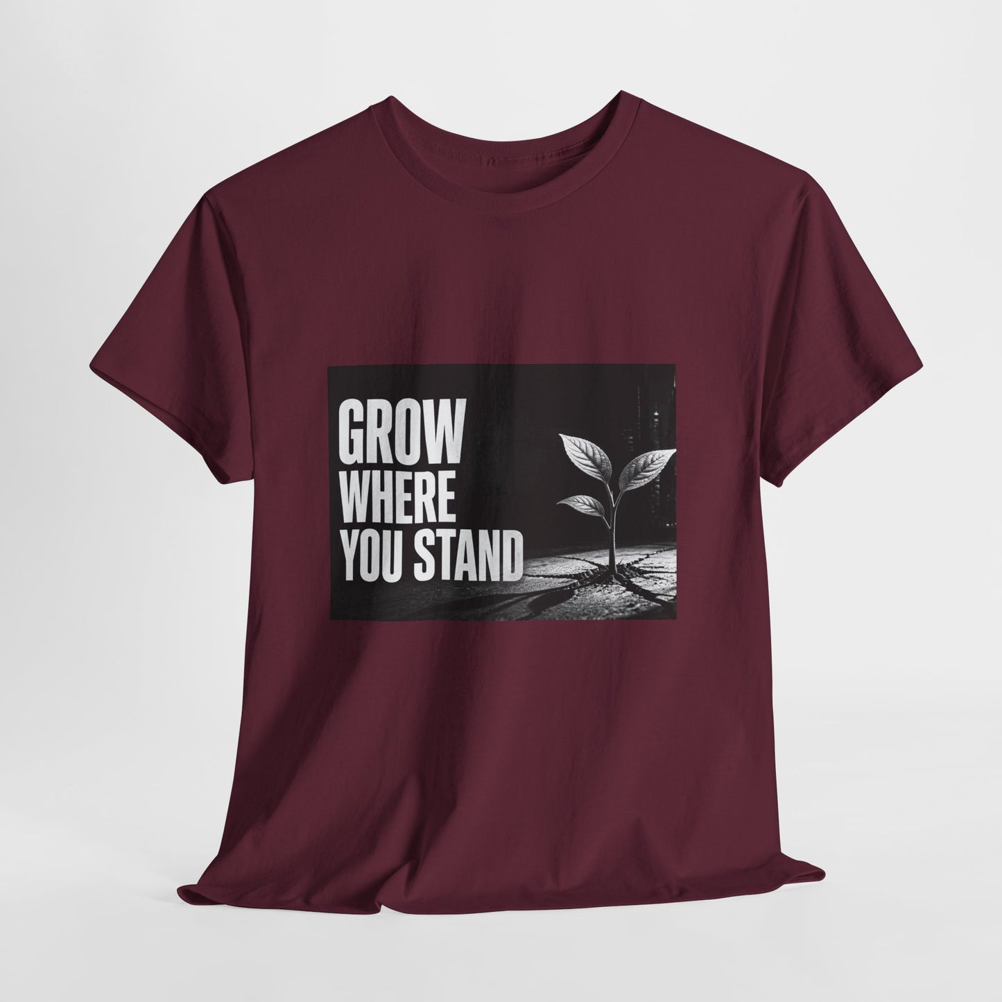 Grow Where You Stand - Cotton T-Shirt