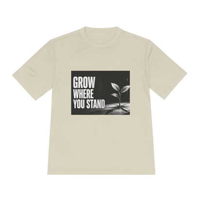 Grow Where You Stand - Moisture Wicking T-Shirt