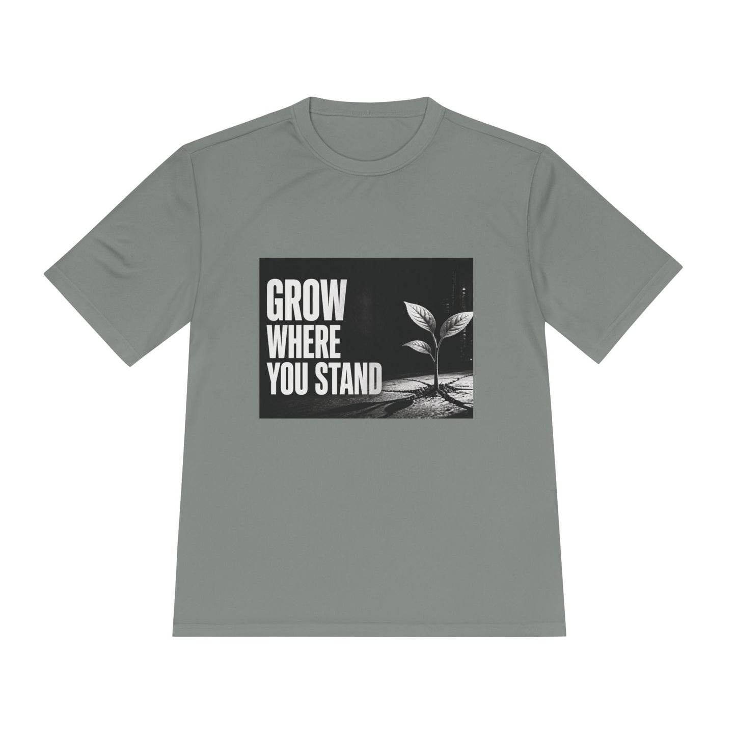 Grow Where You Stand - Moisture Wicking T-Shirt