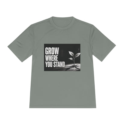 Grow Where You Stand - Moisture Wicking T-Shirt