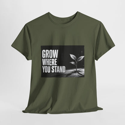 Grow Where You Stand - Cotton T-Shirt