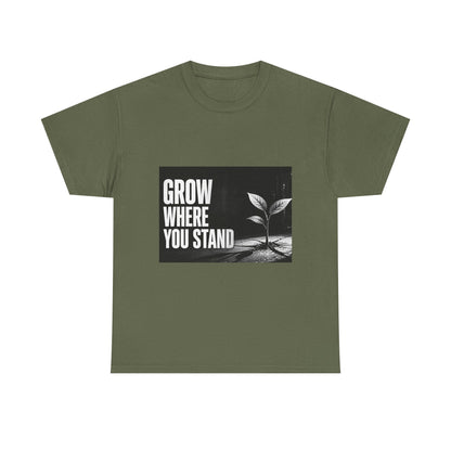 Grow Where You Stand - Cotton T-Shirt