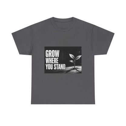 Grow Where You Stand - Cotton T-Shirt