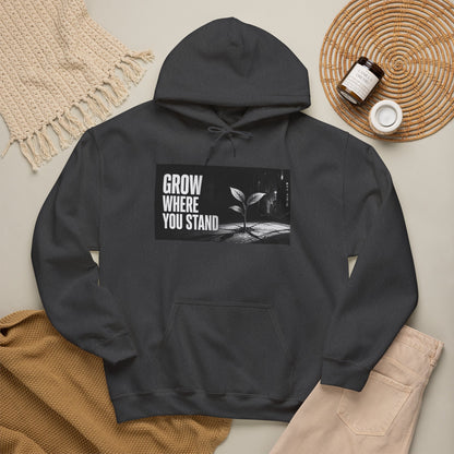 Grow Where You Stand - Hoodie