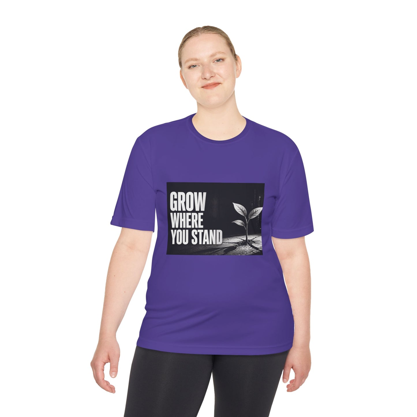 Grow Where You Stand - Moisture Wicking T-Shirt