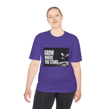 Grow Where You Stand - Moisture Wicking T-Shirt