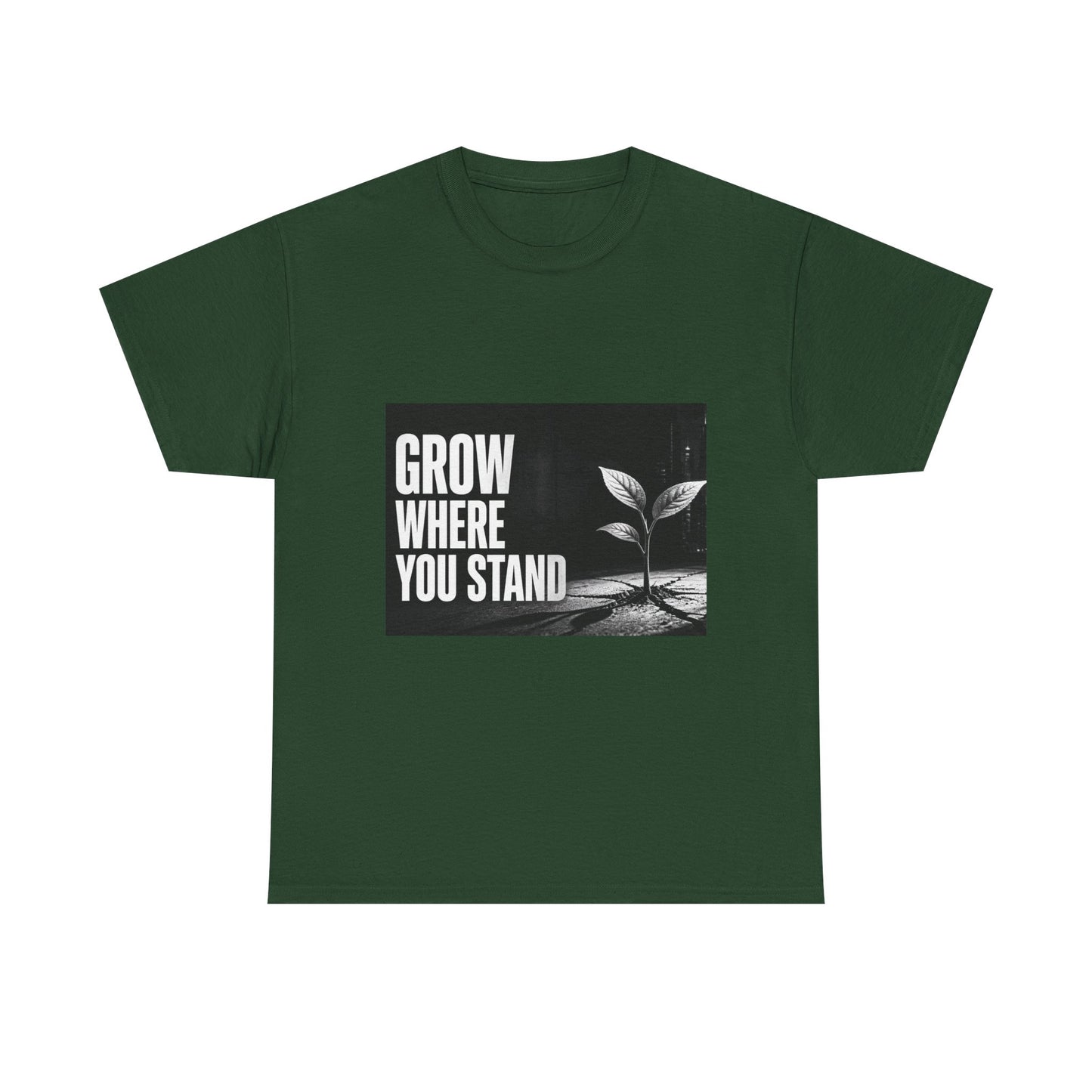 Grow Where You Stand - Cotton T-Shirt
