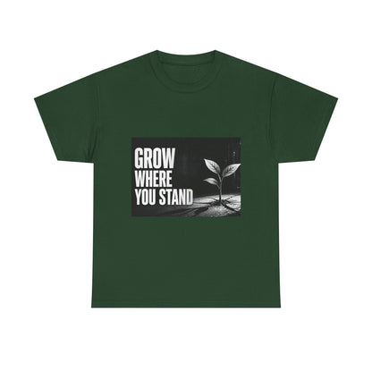 Grow Where You Stand - Cotton T-Shirt