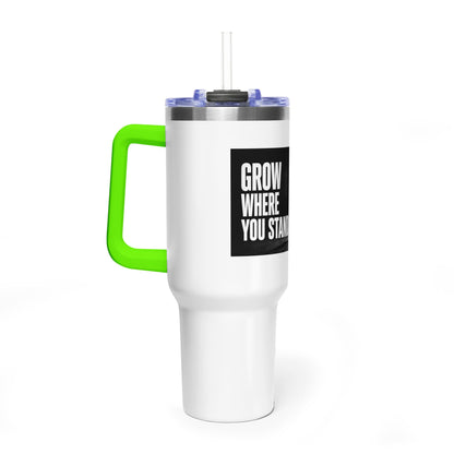 Grow Where You Stand - 40oz Vacuum Tumbler