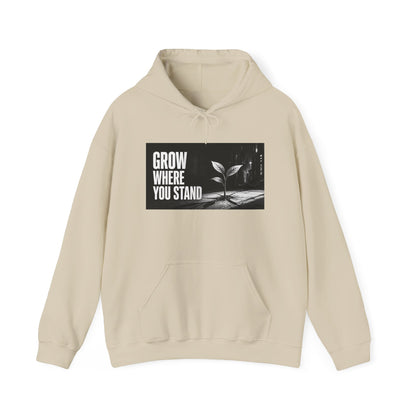 Grow Where You Stand - Hoodie