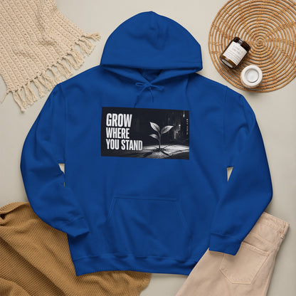 Grow Where You Stand - Hoodie