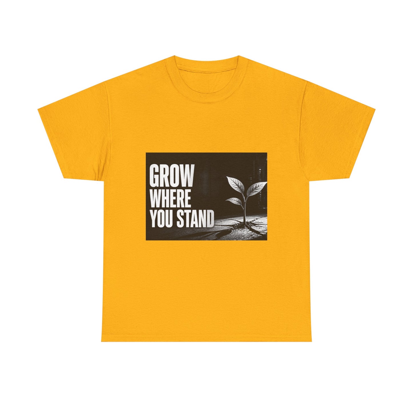 Grow Where You Stand - Cotton T-Shirt