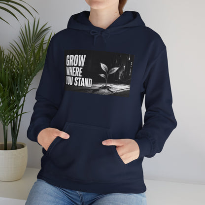 Grow Where You Stand - Hoodie
