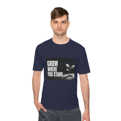 Grow Where You Stand - Moisture Wicking T-Shirt