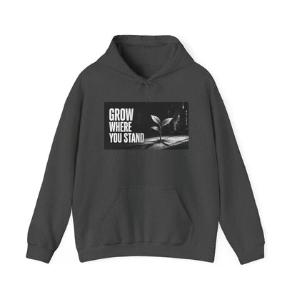 Grow Where You Stand - Hoodie