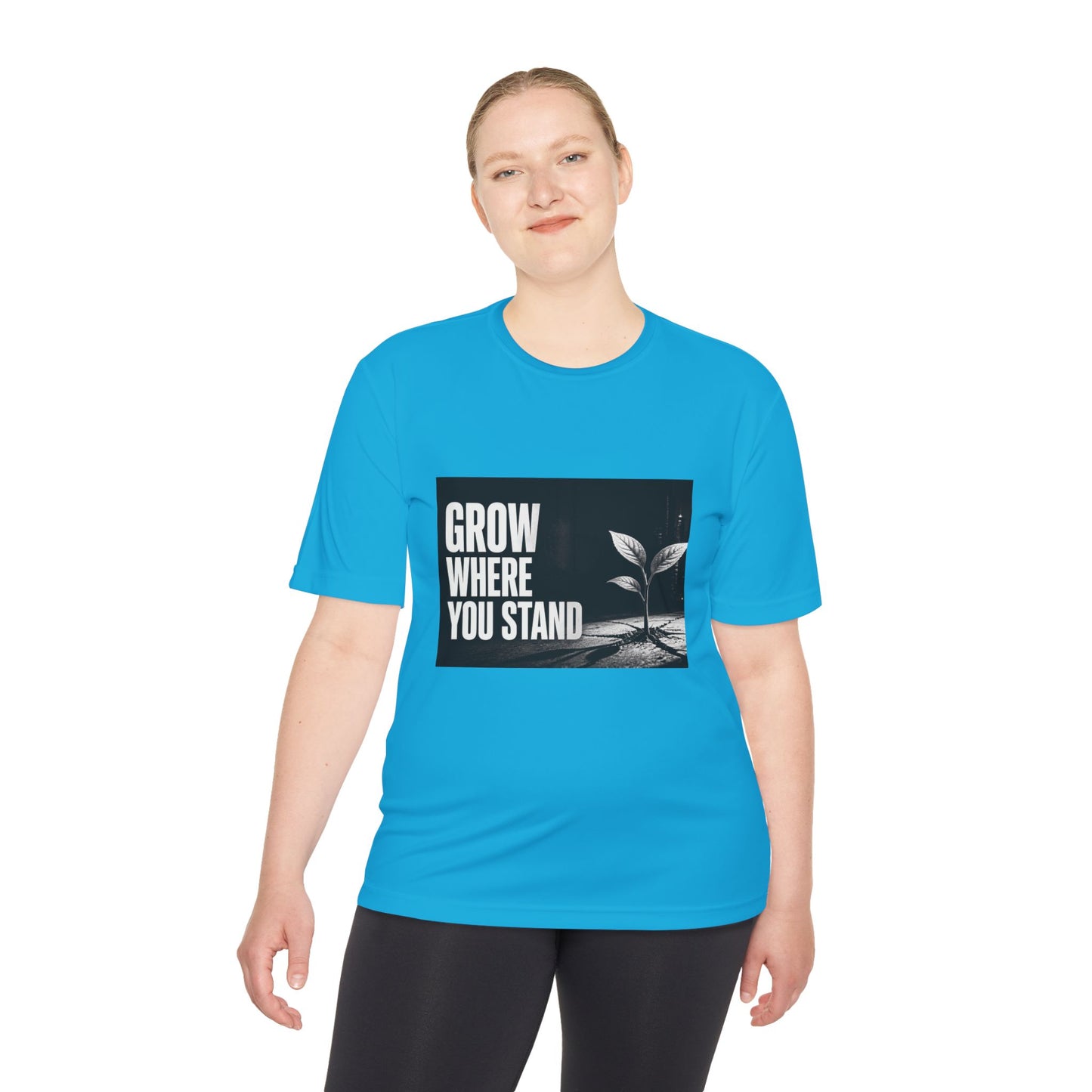 Grow Where You Stand - Moisture Wicking T-Shirt